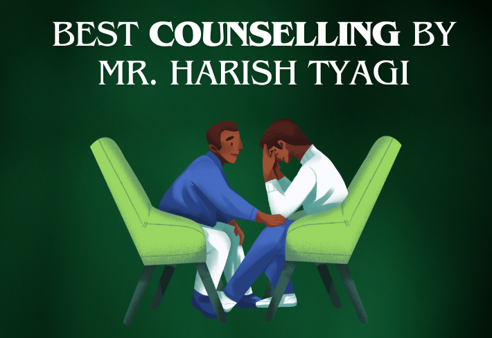 Best COUNSELLING By Mr. Harish Tyagi